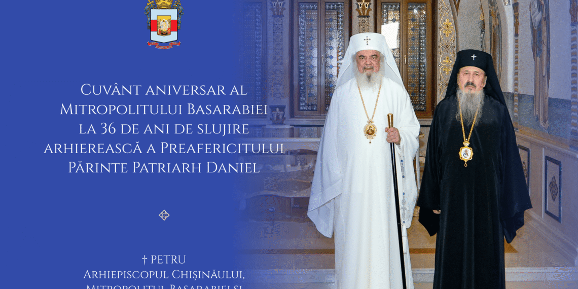 Cuvânt aniversar al Mitropolitului Basarabiei la 36 de ani de slujire arhierească a Preafericitului Părinte Patriarh Daniel